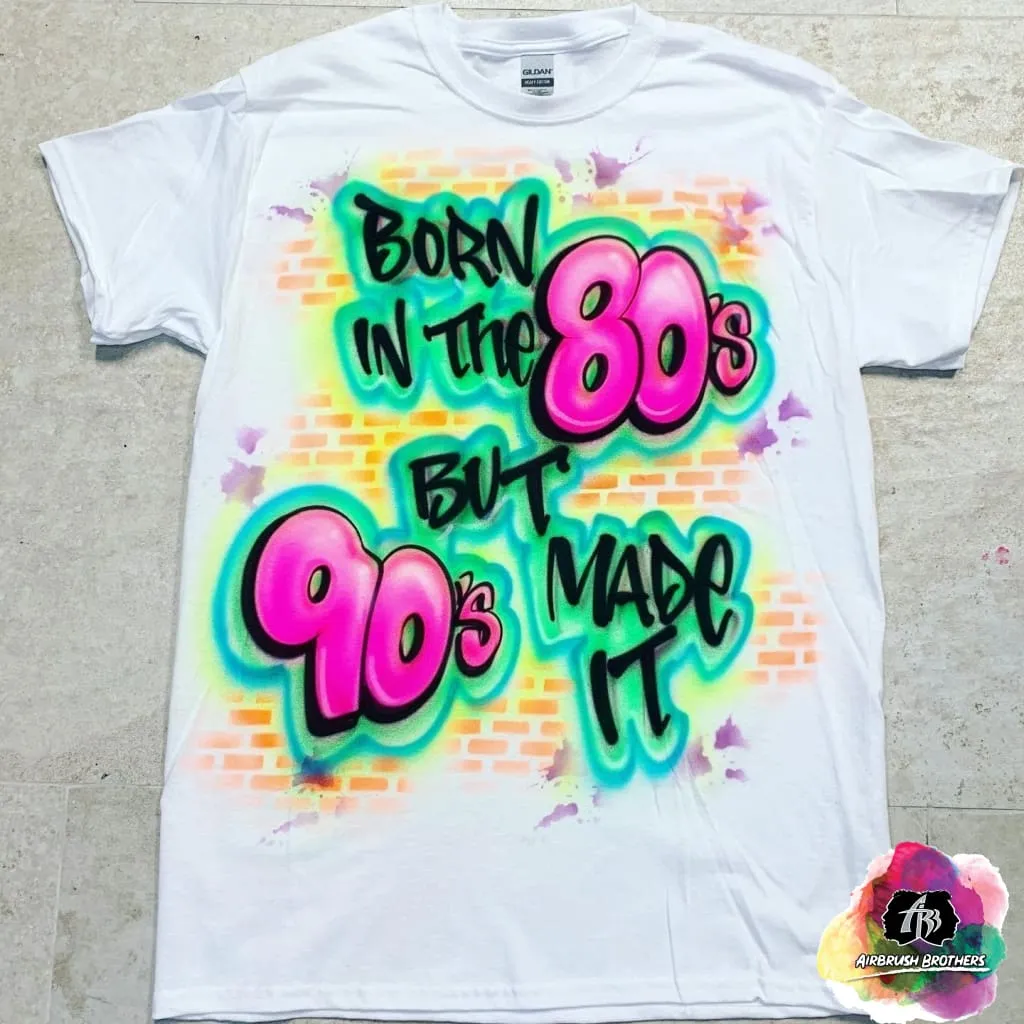 Airbrush 90's Made It Shirt Design