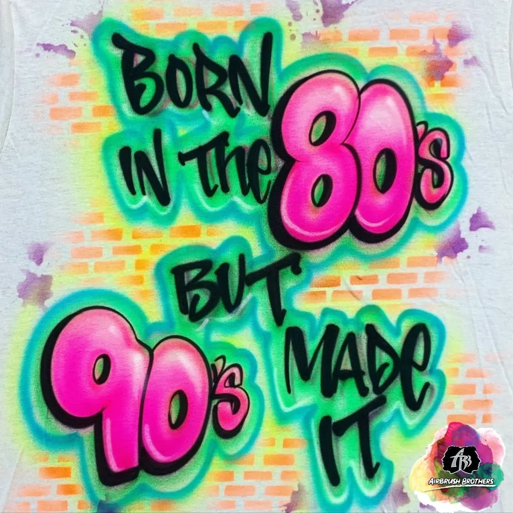 Airbrush 90's Made It Shirt Design