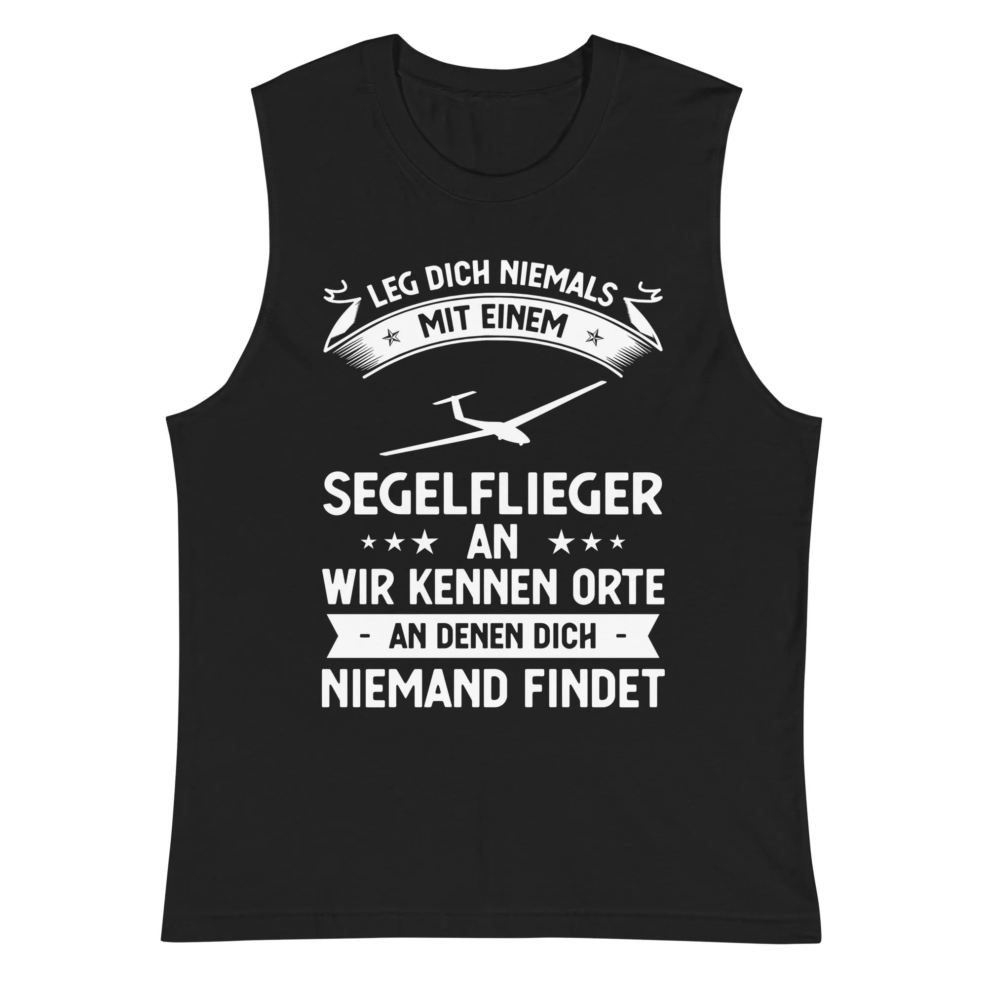 Leg Dich Niemals Mit Einem Segelflieger An Wir Kennen Orte An Denen Dich Niemand Findet - Muskelshirt (Unisex)