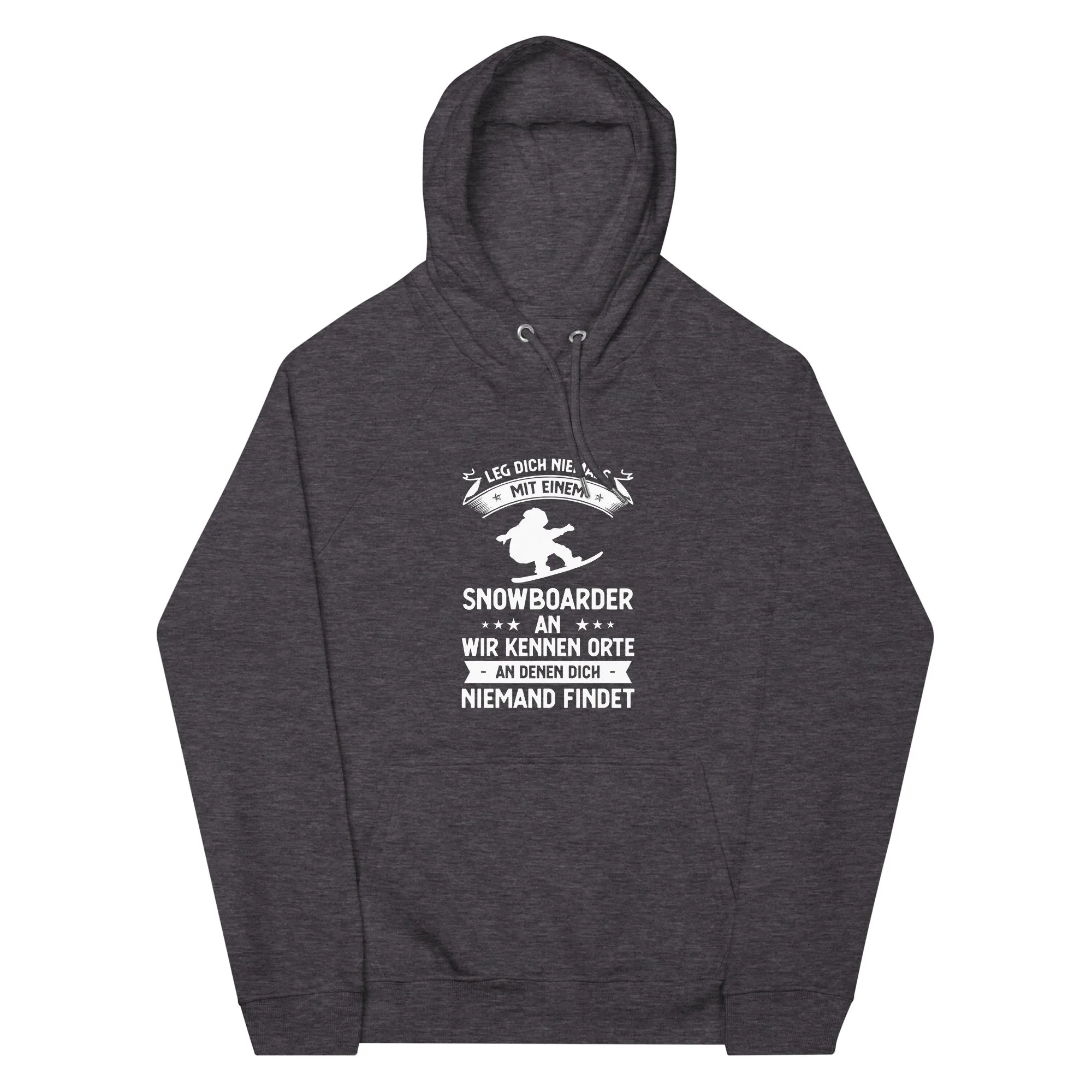 Leg Dich Niemals Mit Einem Snowboarder An Wir Kennen Orte An Denen Dich Niemand Findet - Unisex Premium Organic Hoodie