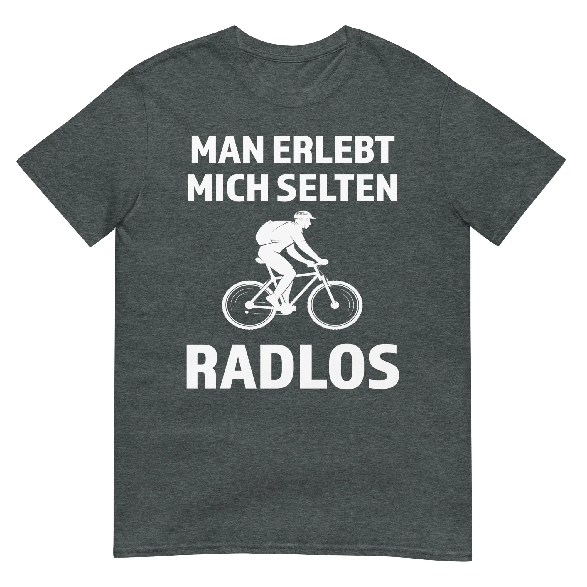 Man erlebt mich selten radlos - T-Shirt (Unisex)